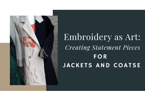 Embroidery as Art: Creating Statement Pieces for Jackets and Coats