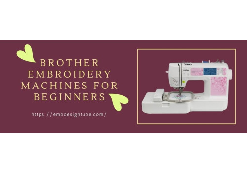 Brother Embroidery Machines for Beginners