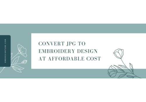 How to Convert JPG To Embroidery Design at Affordable Cost