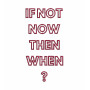 If Not Now Then When Embroidery