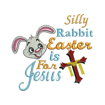 Silly Rabbit Easter Is For Jesus Embroidery Design