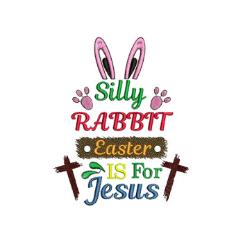 Silly Rabbit Easter Is For Jesus Machine Embroidery Design