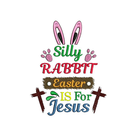 Silly Rabbit Easter Is For Jesus Machine Embroidery Design